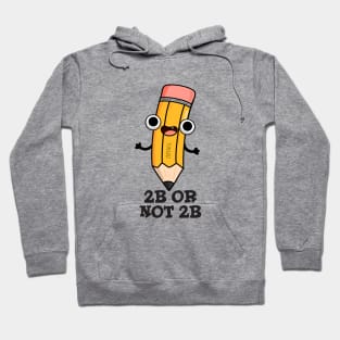 2B Or Not 2B Cute Shakespeare Pencil Pun Hoodie